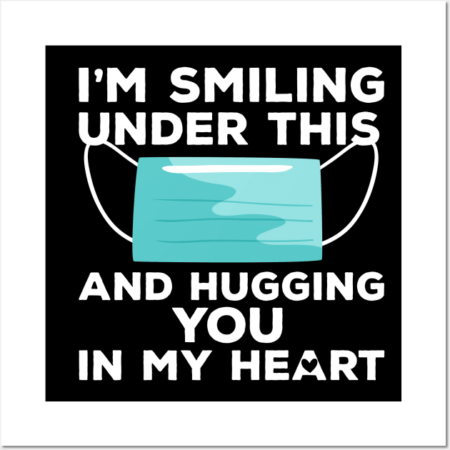 I'm Smiling under this Mask and Hugging you in my heart Wall Art by heidiki.png